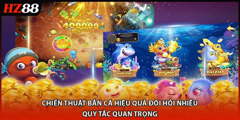Chiến thuật bắn cá hiệu quả đòi hỏi nhiều quy tắc quan trọng 