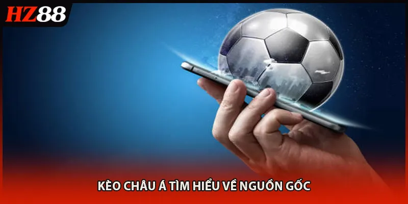 Kèo Châu Á tìm hiểu về nguồn gốc