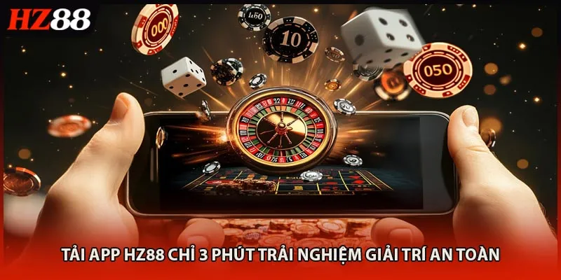 Nội dung cơ bản cần nắm rõ về tải app HZ88