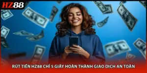 Rút Tiền HZ88 Chỉ 5 Giây Hoàn Thành Giao Dịch An Toàn